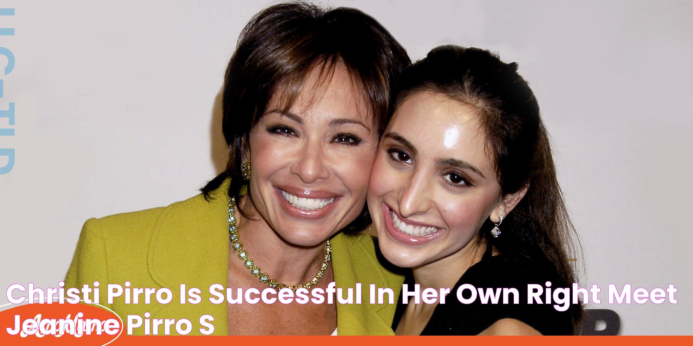 Christi Pirro Is Successful in Her Own Right Meet Jeanine Pirro's