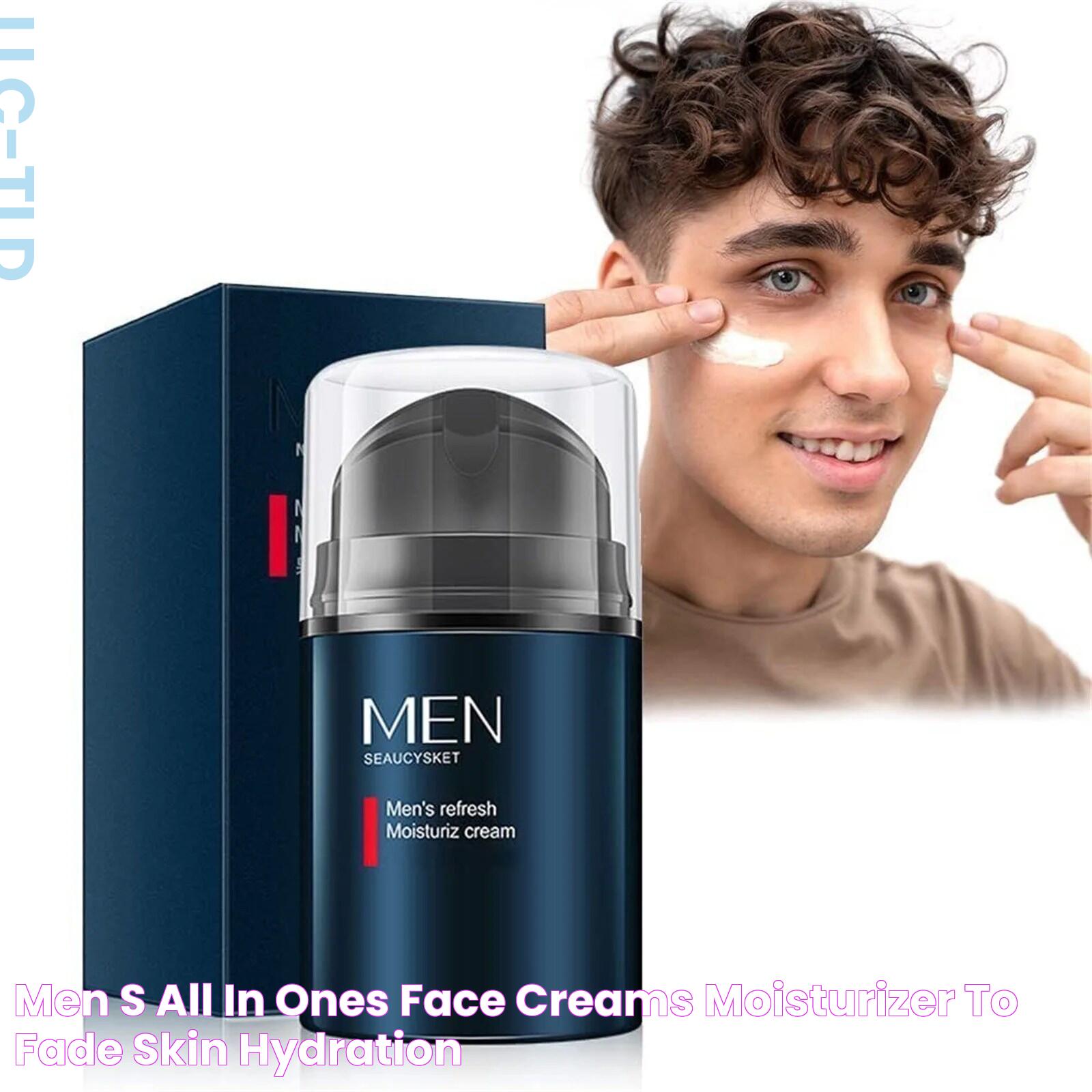 Men's All In Ones Face Creams Moisturizer To Fade Skin Hydration