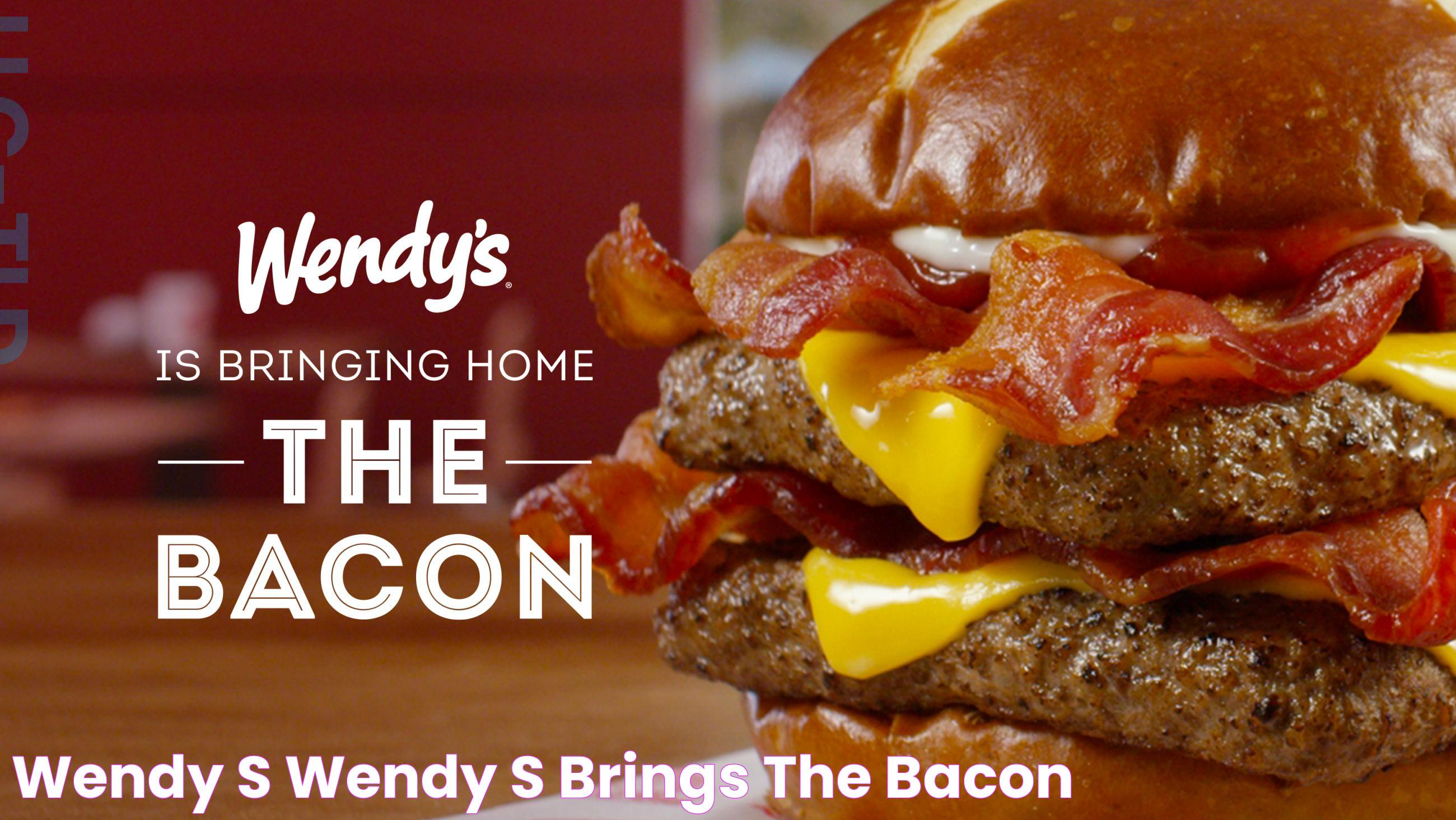 Wendy's® Wendy's Brings the Bacon