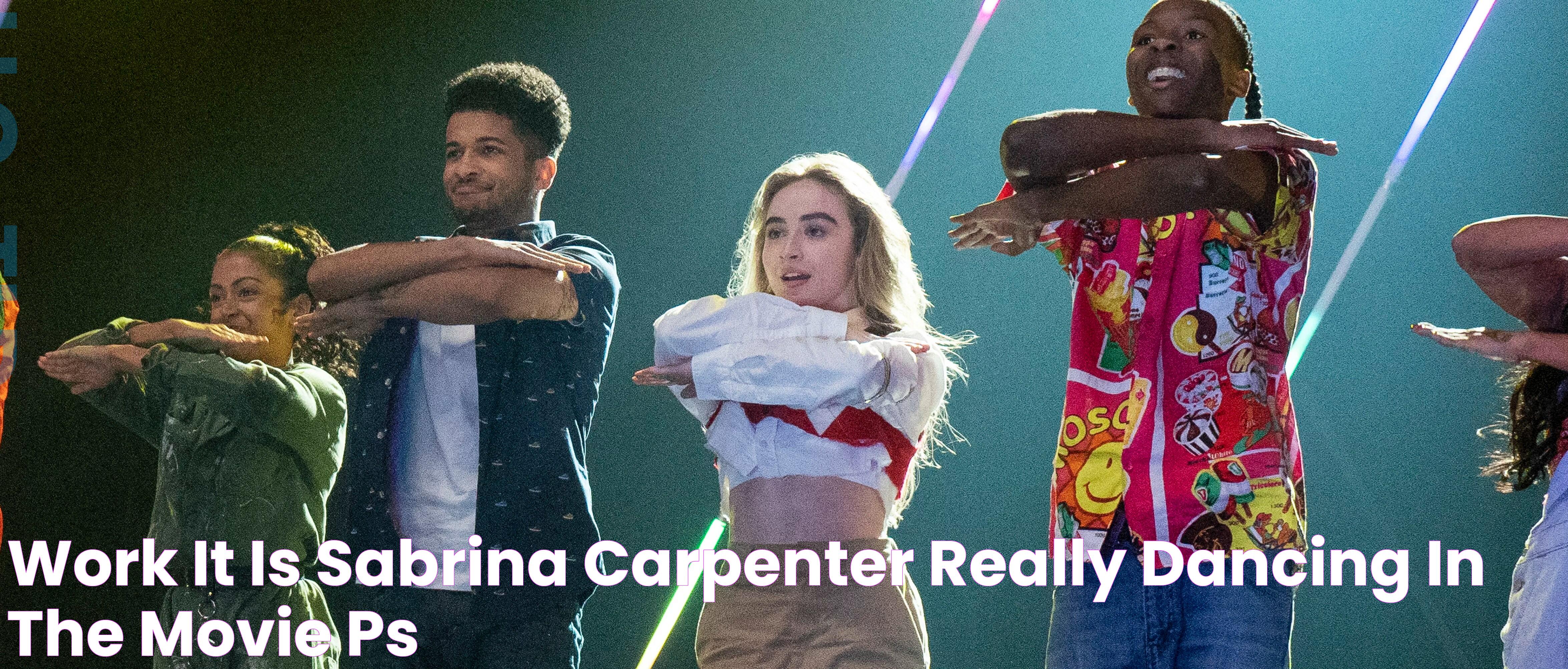 Work It Is Sabrina Carpenter Really Dancing in the Movie? PS