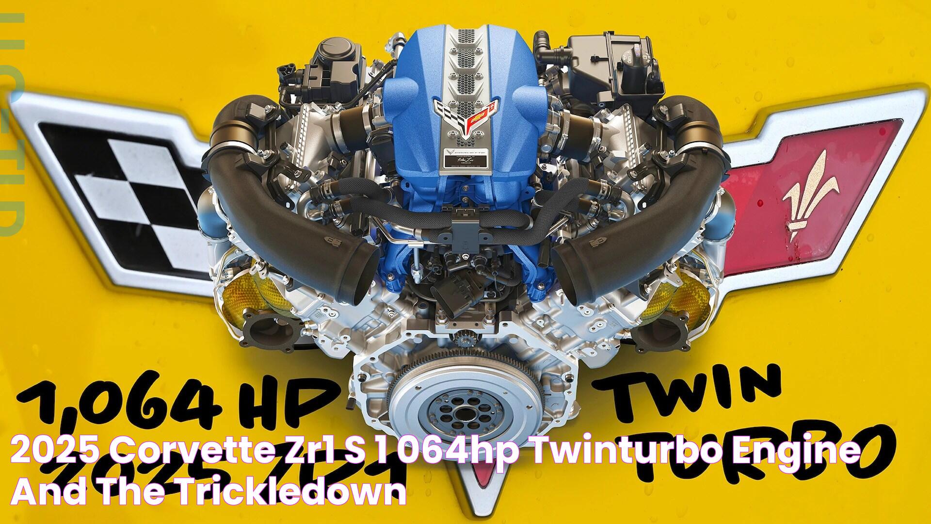 2025 Corvette ZR1's 1,064HP TwinTurbo Engine and the TrickleDown