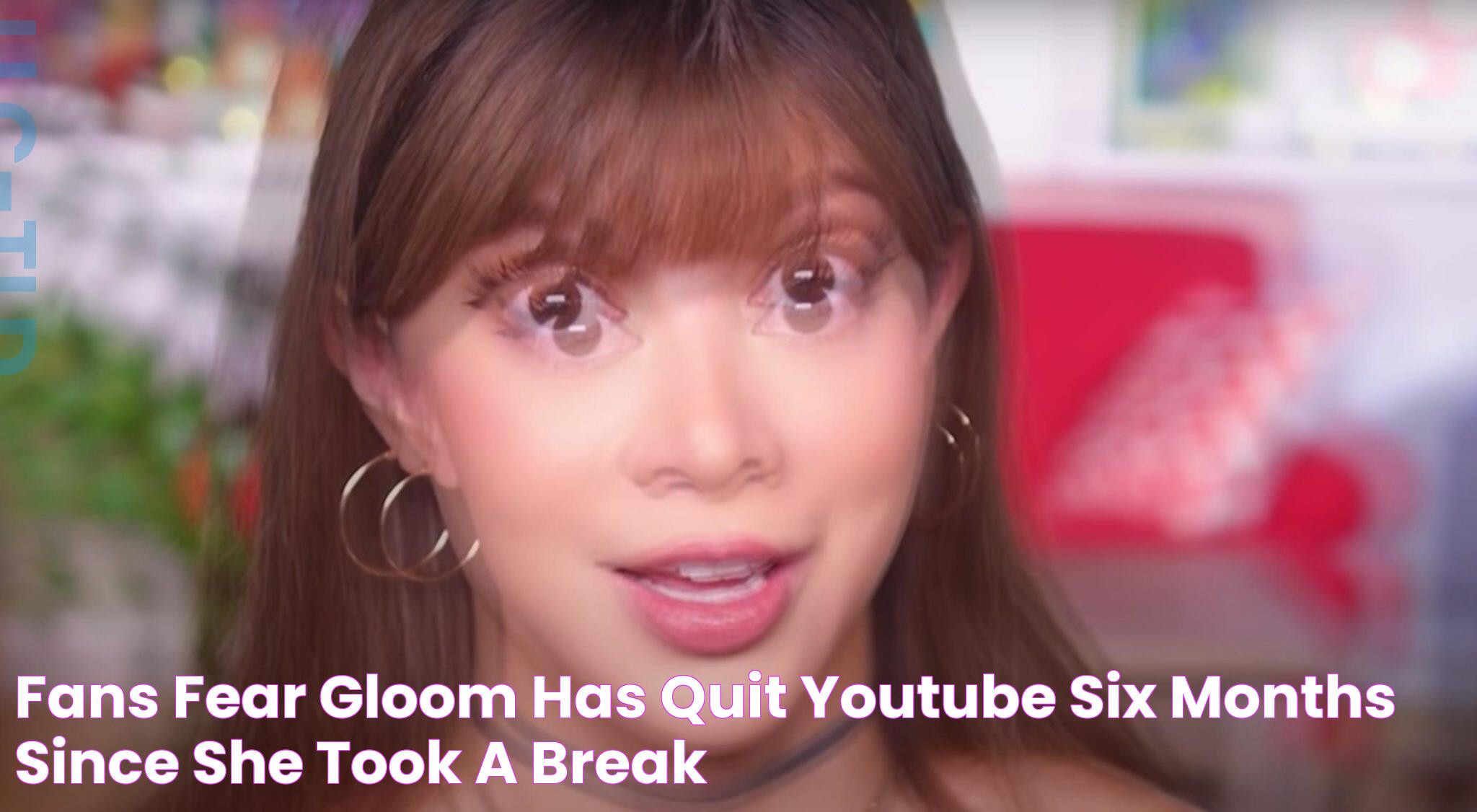 Fans fear Gloom has quit YouTube six months since she took a break