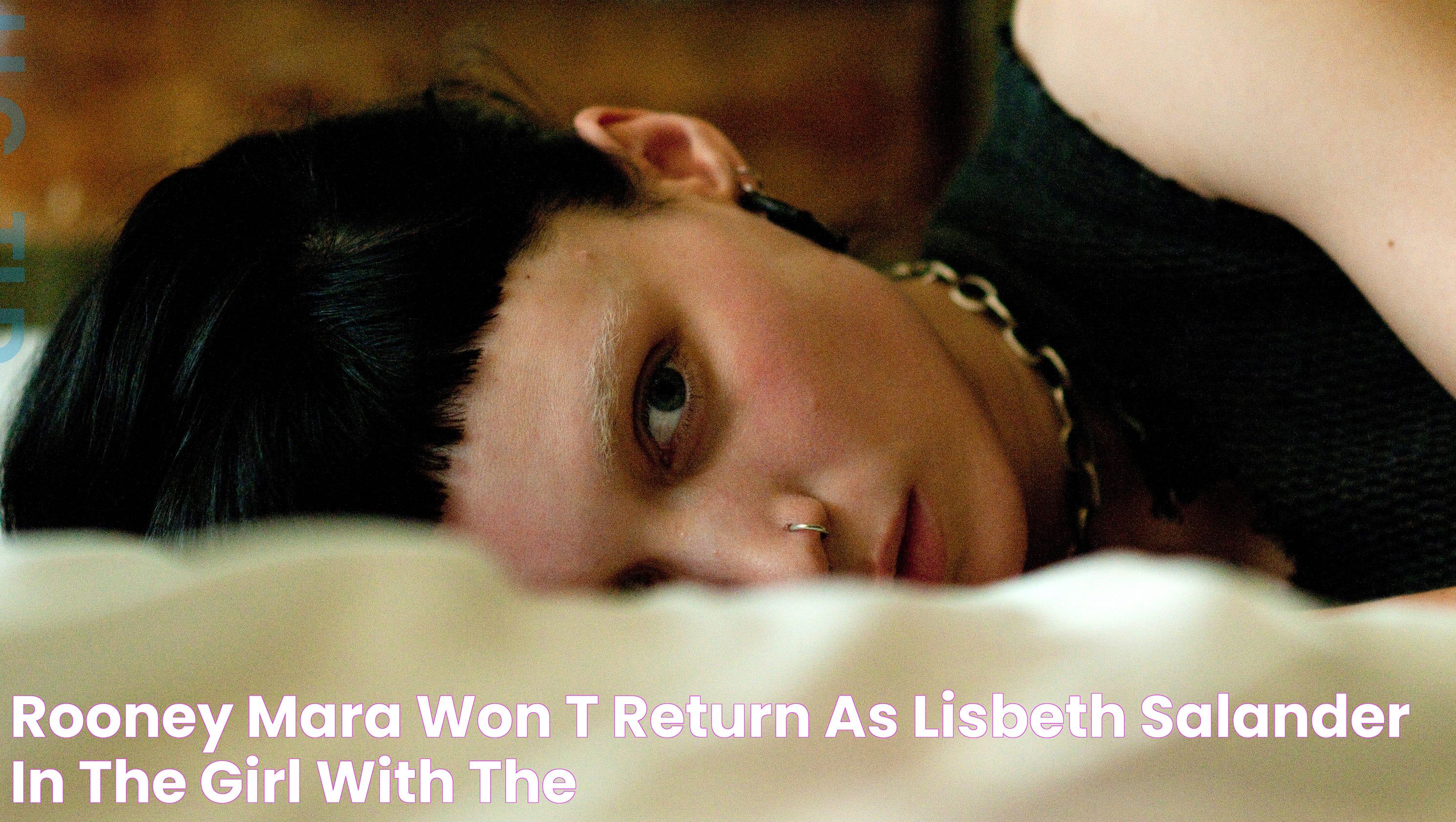 Rooney Mara won't return as Lisbeth Salander in 'The Girl with the