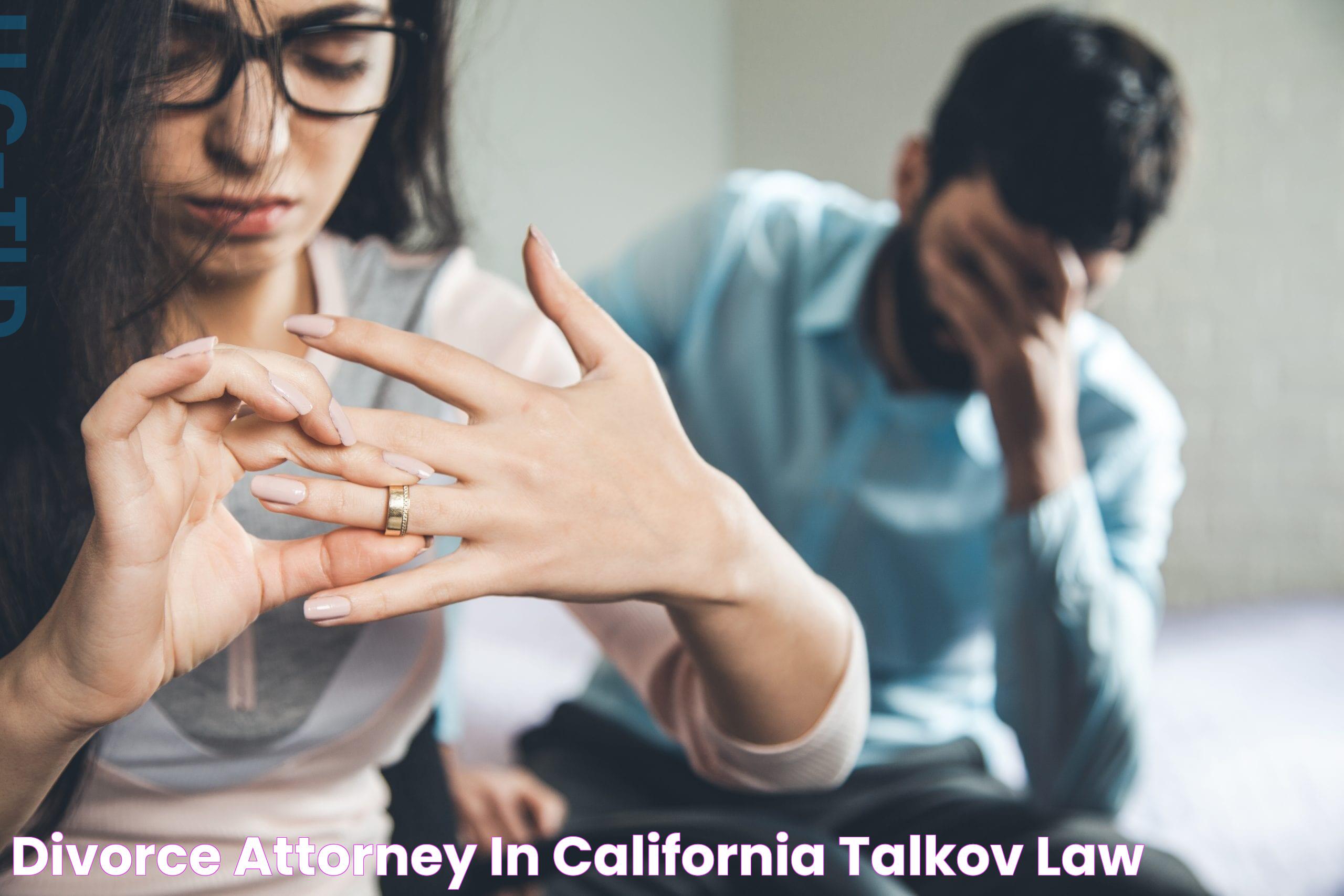 Divorce Attorney in California Talkov Law