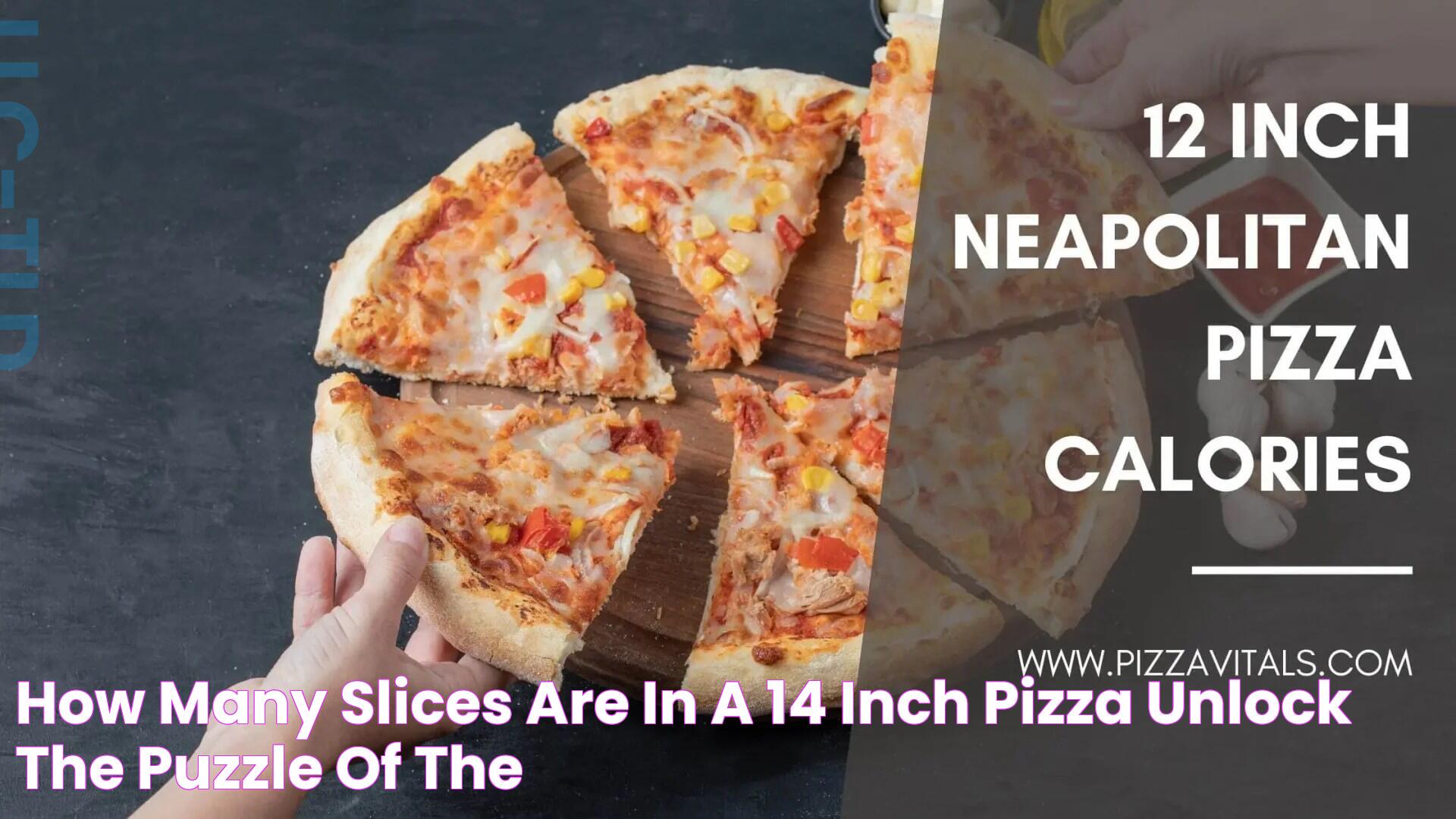 How Many Slices Are in a 14 Inch Pizza? Unlock The Puzzle Of the