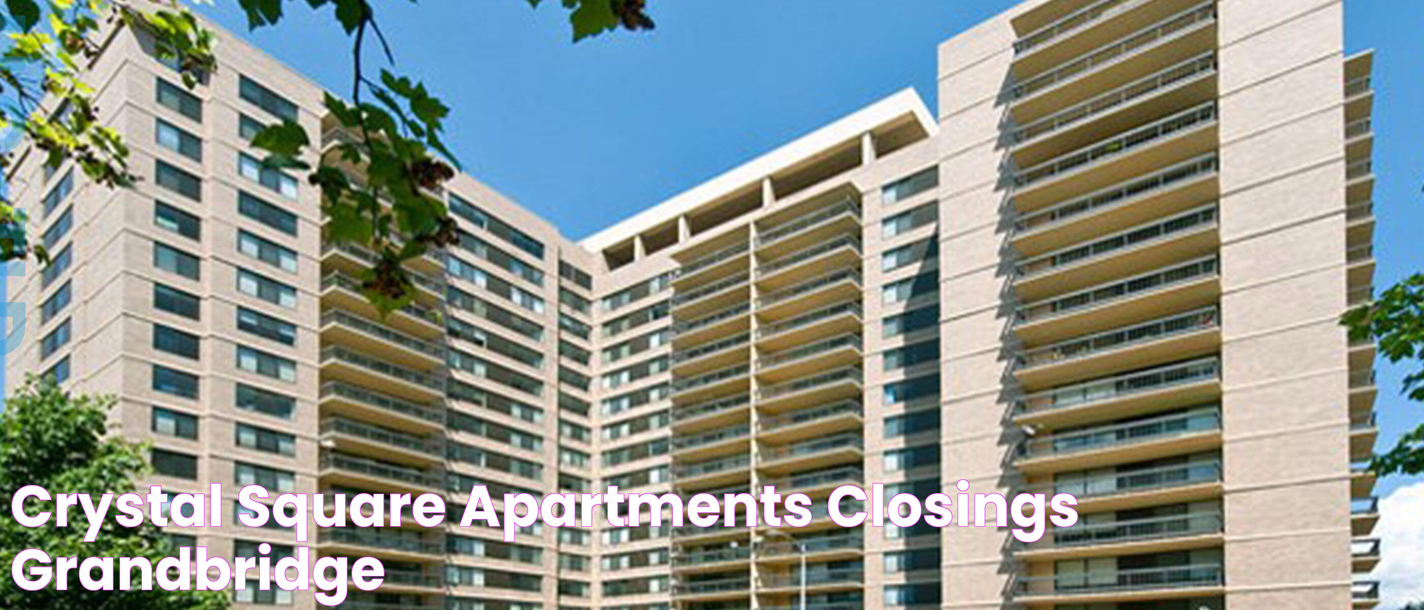 Crystal Square Apartments Closings Grandbridge