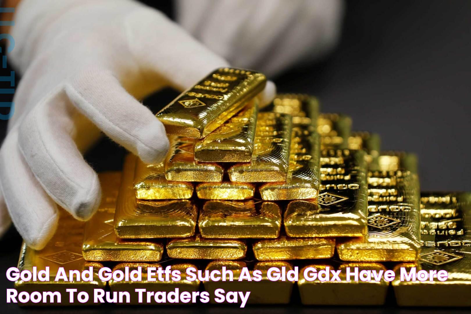 Gold and gold ETFs such as GLD, GDX have more room to run, traders say