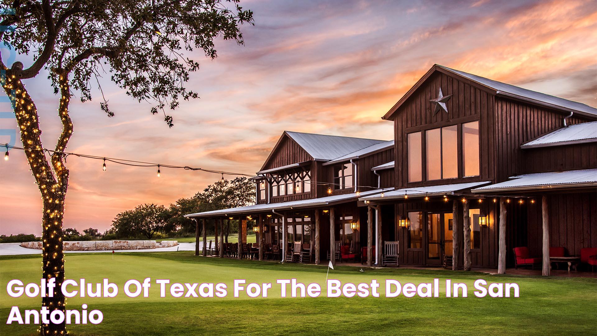 Golf Club of Texas For the best deal in San Antonio